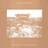 Ingram Marshall - Fog Tropes / Gradual Requiem '2014