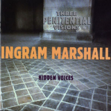 Ingram Marshall - Three Penitential Visions/Hidden Voices '2005