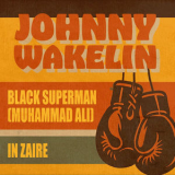 Johnny Wakelin - Black Superman (Muhammad Ali) / In Zaire (Rerecorded Version) '2025