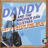 Dandy & Brother Dan All Stars - Lets Catch The Beat: The Music That Launched The Legend '2003