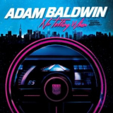 Adam Baldwin - No Telling When (Precisely Nineteen Eighty-Five) '2016