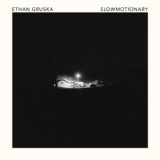 Ethan Gruska - Slowmotionary '2017