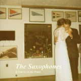The Saxophones - If You're on the Water '2016