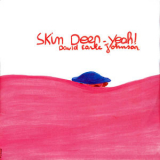 David Earle Johnson - Skin Deep - Yeah! '2013