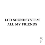 LCD Soundsystem - All My Friends '2007