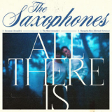 The Saxophones - All There Is '2023