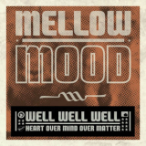 Mellow Mood - Well Well Well (Heart Over Mind Over Matter) '2012