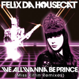 Felix da Housecat - We All Wanna Be Prince (Miss Kittin Remixes) '2009