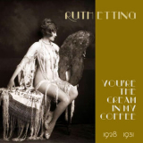 Ruth Etting - You're the Cream in My Coffee (Original Recordings 1928 -1931) '2012