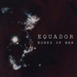 Equador - Bones Of Man '2016
