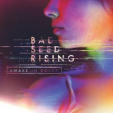 Bad Seed Rising - Awake In Color '2016
