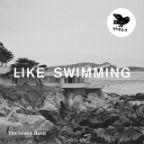 The Island Band - Like Swimming '2015