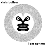 Chris Ballew - I Am Not Me '2021