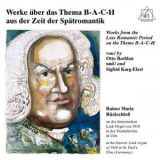 Rainer Maria Ruckschloss - Organ Works from the Late Romantic Period on the Theme B-A-C-H '2026