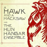 A Hawk and a Hacksaw - A Hawk and a Hacksaw and The Hun Hangar Ensemble '2007