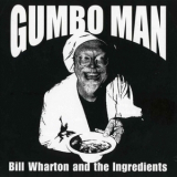 Bill Wharton And The Ingredients - Gumbo Man '2001