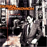 Dusko Goykovich - Bebop City '1995