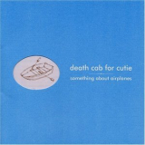 Death Cab For Cutie - Something About Airplanes (2008 re-issue) '1998
