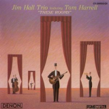 Jim Hall Trio & Tom Harrell - These Rooms '1988