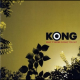 Kong - What It Seems Is What You Get '2009