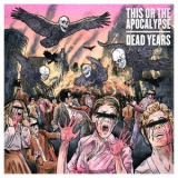 This Or The Apocalypse - Dead Years '2012