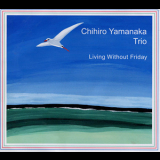 Chihiro Yamanaka Trio - Living Without Friday '2001