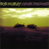 Bob Mosley - Never Dreamed '1999