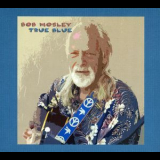Bob Mosley - True Blue '2005