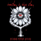 Today Is The Day - Kiss The Pig '2004