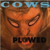 Cows - Plowed '1992